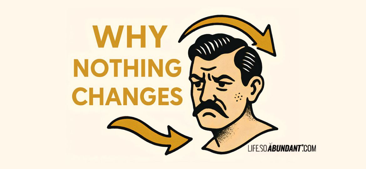 Life Isn’t Changing - A Despondent Looking Man - Life So Abundant®